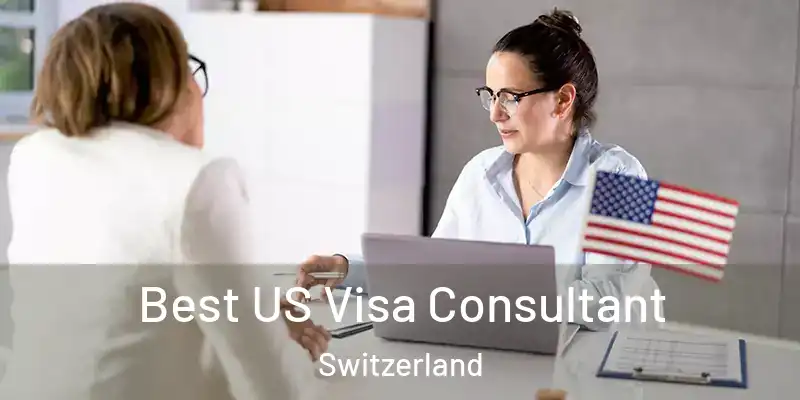  Best US Visa Consultant Switzerland