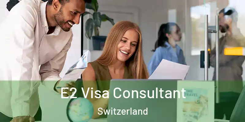  E2 Visa Consultant Switzerland