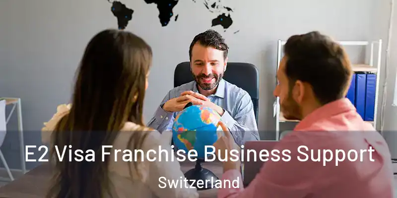  E2 Visa Franchise Business Support Switzerland