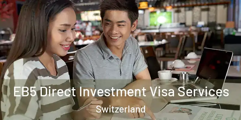  EB5 Direct Investment Visa Services Switzerland