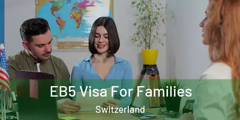  EB5 Visa For Families Switzerland