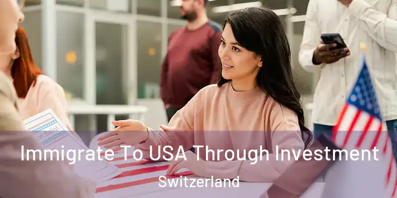  Immigrate To USA Through Investment Switzerland