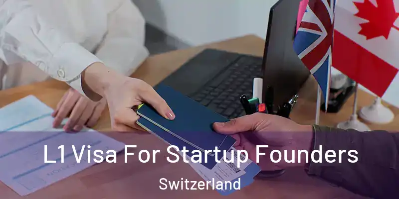  L1 Visa For Startup Founders Switzerland