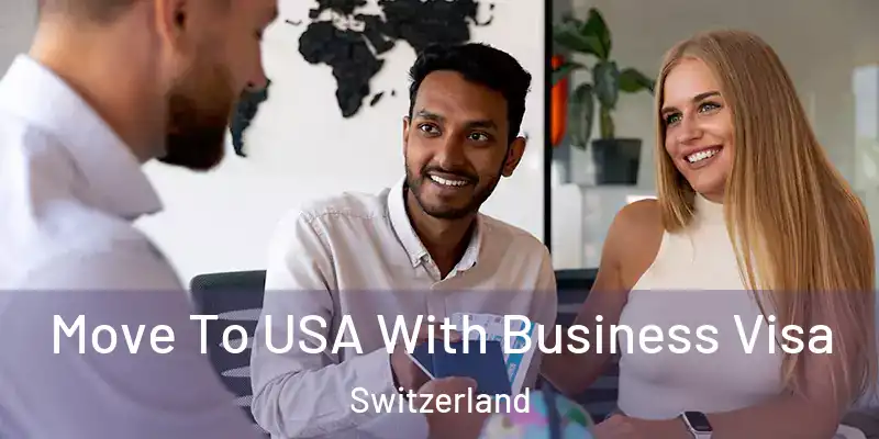  Move To USA With Business Visa Switzerland