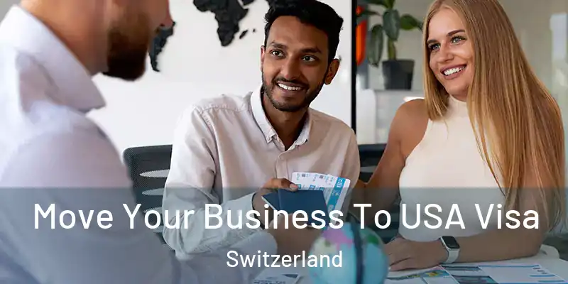  Move Your Business To USA Visa Switzerland