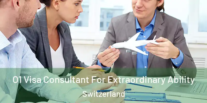  O1 Visa Consultant For Extraordinary Ability Switzerland