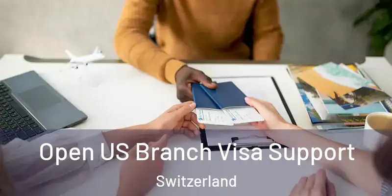 Open US Branch Visa Support Switzerland