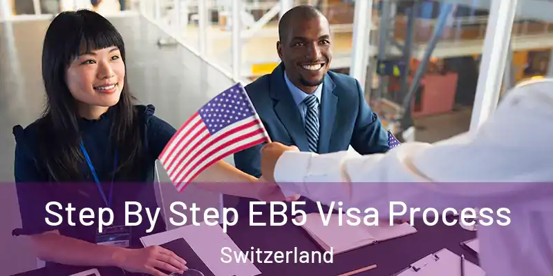  Step By Step EB5 Visa Process Switzerland