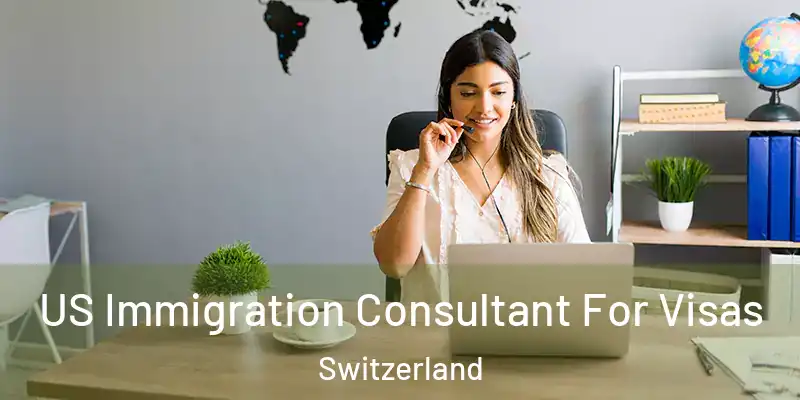  US Immigration Consultant For Visas Switzerland