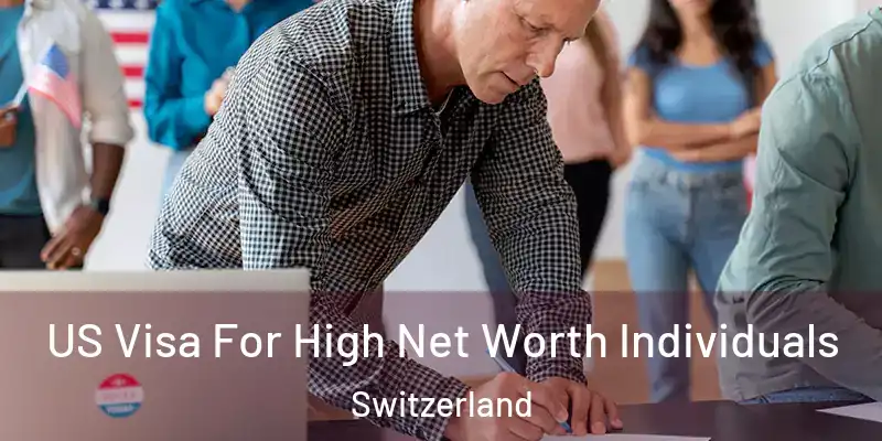 US Visa For High Net Worth Individuals Switzerland