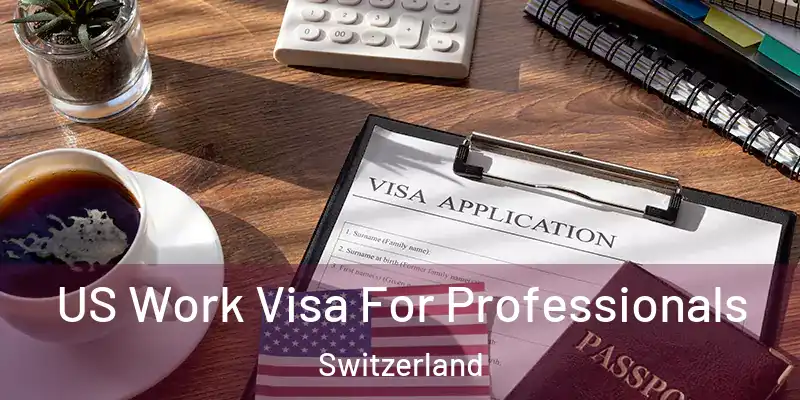  US Work Visa For Professionals Switzerland
